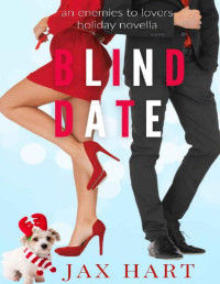 JAX HART — BLIND DATE: AN ENEMIES TO LOVERS HOLIDAY ROMANTIC COMEDY