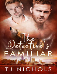 TJ Nichols — The Detective's Familiar: mm fated mates romance (Familiar Mates Book 5)