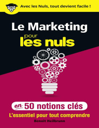 Benoît HEILBRUNN — Le marketing pour les Nuls en 50 notions clés