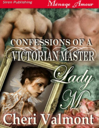 Cheri Valmont — Valmont, Cheri - Lady M [Confessions of a Victorian Master] (Siren Publishing Ménage Amour)