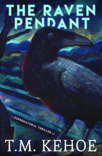 T. M. Kehoe — The Raven Pendant: A Supernatural Thriller