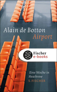 Botton, Alain de — Airport · Eine Woche in Heathrow