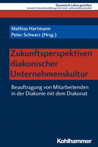 Mathias Hartmann & Peter Schwarz — Zukunftsperspektiven diakonischer Unternehmenskultur