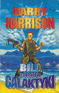 Harry Harrison — Bill, Bohater Galaktyki