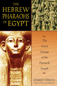 Ahmed Osman — The Hebrew Pharaohs of Egypt: The Secret Lineage of the Patriarch Joseph