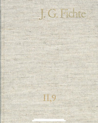 Johann Gottlieb Fichte — J. G.Fichte-Gesamtausgabe II,9