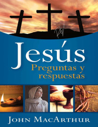 John MacArthur — Jesús: preguntas y respuestas