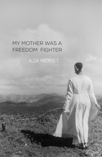 Aja Monet — My Mother Was a Freedom Fighter