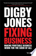 Jones, Lord Digby — Fixing Business: Making Profitable Business Work for The Good of All