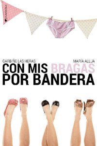 Garbiñe las Heras & María Allua — Con mis bragas por bandera