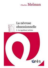 Charles Melman — La névrose obsessionnelle, Tome 1 : Le signifiant, la Lettre Tome