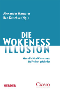 Alexander Marguier;Ben Krischke; & Ben Krischke — Die Wokeness-Illusion