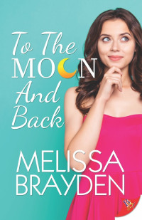 Melissa Brayden [Brayden, Melissa] — To the Moon and Back