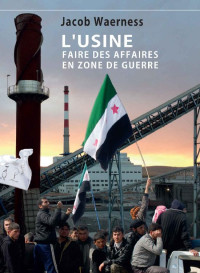 Jacob Waerness — L'Usine: Faire des affaires en zone de guerre (French Edition)