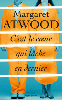 Atwood, Margaret — C'est le cœur qui lâche en dernier