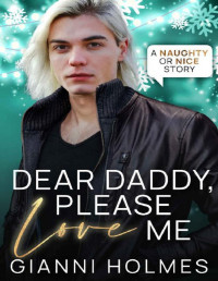Gianni Holmes — Dear Daddy, Please Love Me (Naughty Or Nice Book 1)