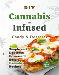Davis, Owen — DIY Cannabis-Infused Candy & Desserts: Simple and Delicious Homemade Edible Cannabis Recipes