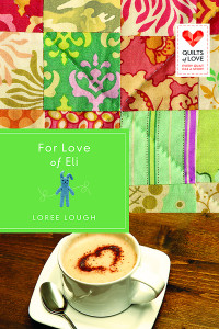 Lough, Loree; — For Love of Eli: Quilts of Love Series