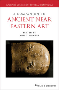 Gunter, Ann C.; — A Companion to Ancient near Eastern Art