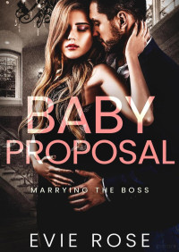 Evie Rose — Baby proposal (Marrying the boss 2)