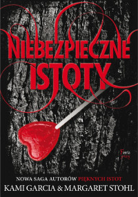 Kami Garcia & Margaret Stohl — Niebezpieczne istoty