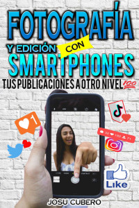 JOSU CUBERO — Fotografia y edicion con smarthphones: tus publicaciones a otro nivel (Spanish Edition)