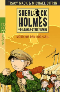 Mack, Tracy & Citrin, Michael [Michael, Mack Tracy & Citrin] — Sherlock Holmes & Die Baker-Street-Bande - 01 - Mord auf dem Hochseil