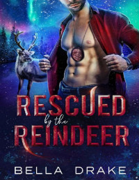 Bella Drake — Rescued by the Reindeer: A Christmas Shifter Romance