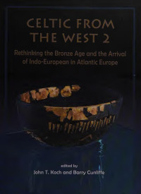 Unknown — Celtic from the West 2 : rethinking the Bronze Age and the arrival of Indo-European in Atlantic Europe