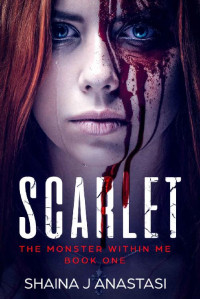 Shaina Anastasi [Anastasi, Shaina] — Scarlet: A Dystopian Romance (The Monster Within Me Book 1)