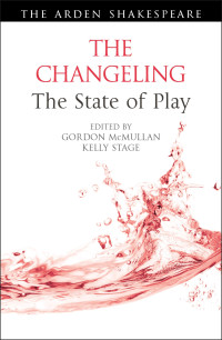 Gordon McMullan;Kelly Stage; — The Changeling: The State of Play