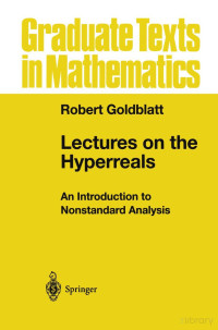 Robert Goldblatt — GTM188-Lectures on the Hyperreals – An Introduction to Nonstandard Analysis1998