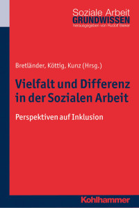 Bettina Bretländer & Michaela Köttig & Thomas Kunz — Vielfalt und Differenz in der Sozialen Arbeit: Perspektiven auf Inklusion