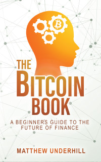 Matthew Underhill — The Bitcoin Book: A Beginner's Guide to the Future of Finance