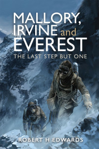 Robert H Edwards — Mallory, Irvine and Everest: The Last Step But One