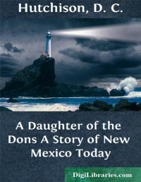William MacLeod Raine — A Daughter of the Dons / A Story of New Mexico Today