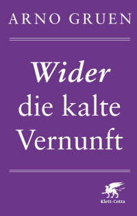 Arno Gruen; — Wider die kalte Vernunft