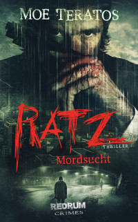 Moe Teratos [Teratos, Moe] — Mordsucht (Ratz-Thriller 2) (German Edition)