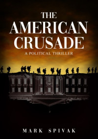 Mark Spivak — The American Crusade