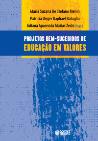 Maria Suzana de Stefano Menin;Patricia Unger Raphael;Juliana Aparecida Matias Zechi(Org.) — Projetos bem-sucedidos de educação em valores