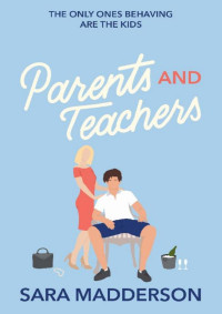 Sara Madderson — Parents and Teachers: A Glamorous, Red-Hot, London-based Novel (Love in London Book 1)