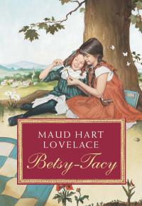 Lovelace, Maud Hart — [Betsy-Tacy 01] • Betsy-Tacy