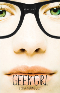 Holly Smale — Geek Girl: (Knap Anders!)