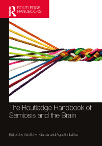 Adolfo M. Garca;Agustn Ibez; & Ibáñez, Agustín — The Routledge Handbook of Semiosis and the Brain