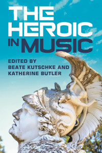 Beate Kutschke, Katherine Butler — The Heroic in Music