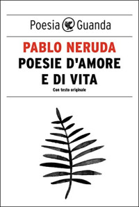 Pablo Neruda — Poesie di una vita