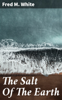 Fred M. White — The Salt Of The Earth