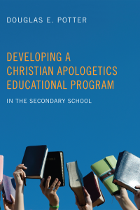 Douglas E. Potter; — Developing a Christian Apologetics Educational Program