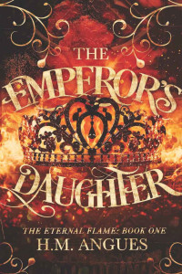 H.M. Angues — The Emperor's Daughter: The Eternal Flame Series Book One