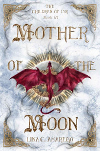 Lina Amarego — Mother of the Moon (The Children of Lyr Book 3)